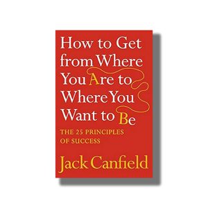 How to Get from Where You Are to Where You Want to Be | The 25 Principles of Success | Book Paperback (Jack Canfield)