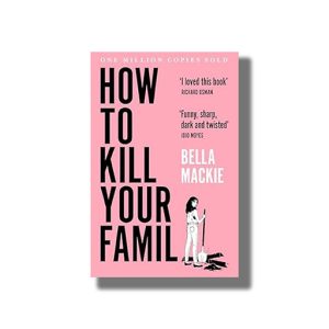 How To Kill Your Famil | Book Paperback (Bella Mackie)