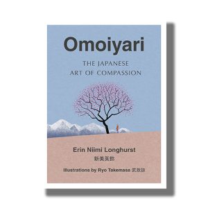 Omoiyari | The Japanese Art of Compassion | Book Hardcover (Erin Niimi Longhurst)