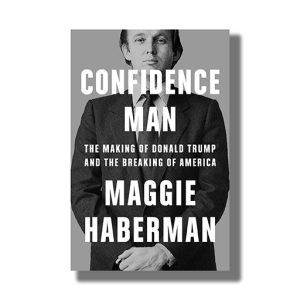 Confidence Man | The Making Of Donald Trump And The Breaking Of America | Book Paperback (Maggie Haberman)