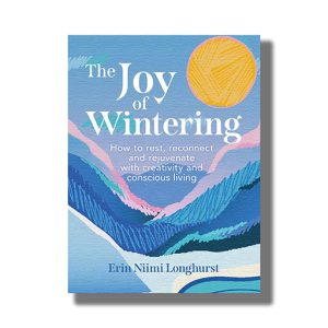 Joy of Wintering | How to rest reconnect and rejuvenate with creativity and conscious living | Book Paperback (Erin Niimi Longhurst)