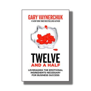 Twelve And A Half | Leveraging The Emotional Ingredients Necessary For Business Success Book Paperback (Gary Vaynerchuk)