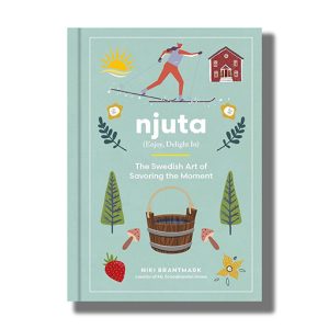 Njuta | Enjoy Delight In | The Swedish Art Of Savoring The Moment | Book Hardcover (Niki Brantmark)