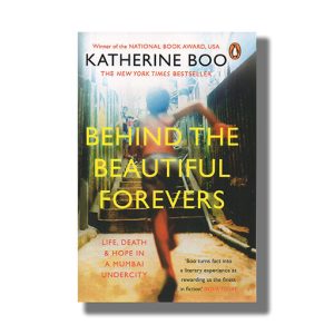 Behind The Beautiful Forevers | Life Death And Hope In A Mumbai Undercity | Book Paperback (Katherine Boo)
