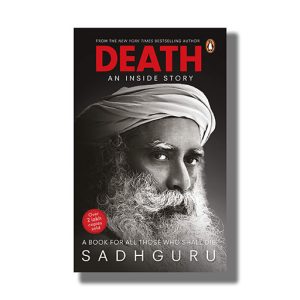 Death | An Inside Story | A Book For All Those Who Shall Die Book Paperback (Sadhguru)