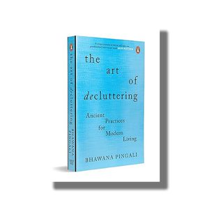 Art of Decluttering | Ancient Practices for Modern Living | Book Paperback (Bhawana Pingali)