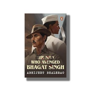 Man Who Avenged Bhagat Singh | Book Paperback (Abhijeet Bhalerao)
