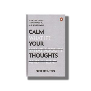 Calm Your Thoughts | Stop Stressing Stop Spiraling And Start Living | Book Hardcover (Nick Trenton)