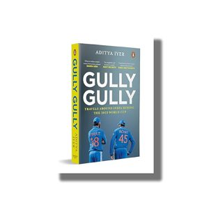 Gully Gully | Travels Around India during the 2023 World Cup | Book Paperback (Aditya Iyer)
