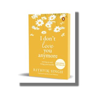 I Dont Love You Anymore | Moving On And Living Your Best Life | Book Paperback (Rithvik Singh)