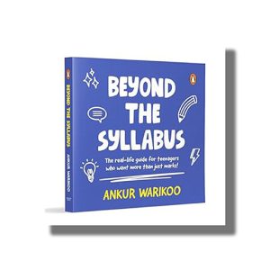 Beyond the Syllabus | The Real-Life Guide for Teenagers Who Want More than Just Marks | Book Paperback (Ankur Warikoo)