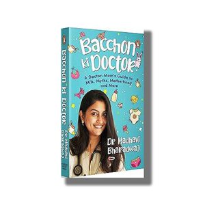 Bacchon Ki Doctors | A Doctor-Moms Guide to Milk Myths Motherhood and More | Book Paperback (Madhavi Bharadwaj)