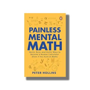 Painless Mental Math | Quick Easy and Useful Ways to Become a Human Calculator | Book Paperback (Peter Hollins)