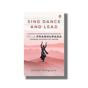 Sing Dance and Lead | Book Hardcover (Hindol Sengupta)