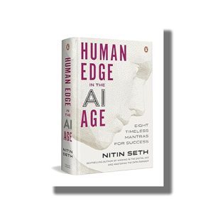 Human Edge in the AI Age | Eight Timeless Mantras for Success | Book Hardcover (Nitin Seth)
