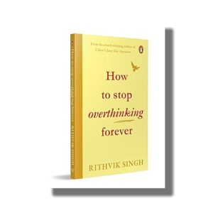 How To Stop Overthinking Forever | Book Paperback (Rithvik Singh)