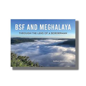BSF and Meghalaya | Through the Lens of a Borderman | Book Hardcover (Harbax Singh Dhillon)