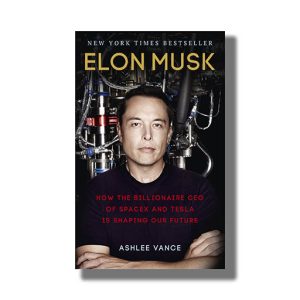 Elon Musk | How The Billionaire Ceo Of Spacex And Tesla Is Shaping Our Future Book Paperback (Ashlee Vance)