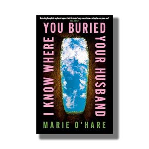 I Know Where You Buried Your Husband | Book Paperback (Marie O Hare)