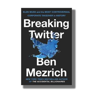 Breaking Twitter | Elon Musk And The Most Controversial Corporate Takeover In History | Book Paperback (Ben Mezrich)