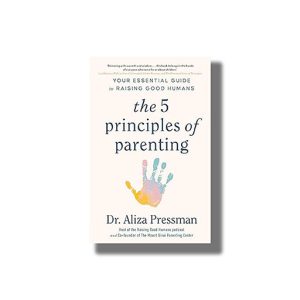 5 Principles of Parenting | Your Essential Guide to Raising Good Humans | Book Paperback (Aliza Pressman)