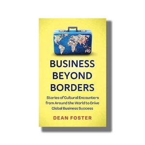 Business Beyond Borders | Stories Tales and Lessons Learned from Working in 100 Cultures Around the World | Book Paperback (Dean Foster)