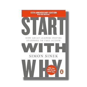 Start With Why | How Great Leaders Inspire Everyone To Take Action Book Paperback (Simon Siney)
