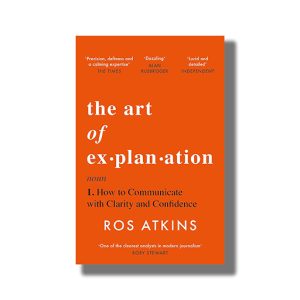 Art of Explanation | How To Communicate With Clarity and Confidence | Book Paperback (Ros Atkins)