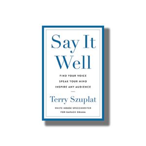 Say It Well Find Your Voice Speak Your Mind Inspire Any Audience | Book Paperback (Terry Szuplat)