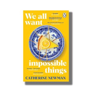 We All Want Impossible Things | The Funny Moving Richard And Judy Book Club Pick 2023 | Book Paperback (Catherine Newman)