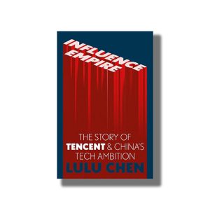 Influence Empire | The Story Of Tencent And Chinas Tech Ambition Book Paperback (Lulu Chen)
