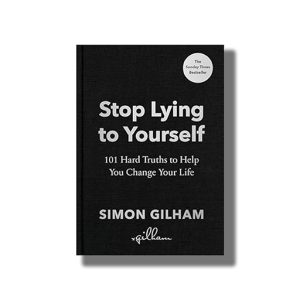 Stop Lying to Yourself | 101 Hard Truths to Help You Change Your Life | Book Hardcover (Simon Gilham)