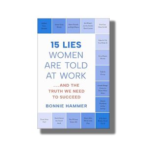 15 Lies Women Are Told at Work | And the Truth We Need to Succeed | Book Paperback (Bonnie Hammer)