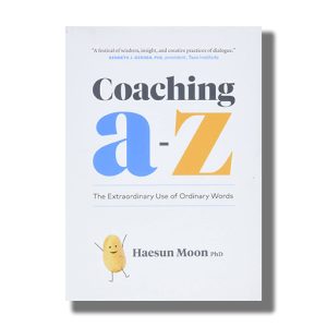 Coaching A To Z | The Extraordinary Use Of Ordinary Words | Book Paperback (Haesun Moon)
