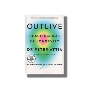 Outlive | The Science And Art Of Longevity | Book Paperback (Peter Attia)