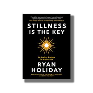 Stillness Is The Key | An Ancient Strategy For Modern Life Book Hardcover (Ryan Holiday)
