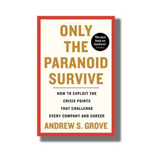 Only The Paranoid Survive | How To Exploit The Crisis Points That Challenge Every Company And Career | Book Paperback (Andrew S Grove)