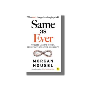 Same As Ever | Timeless Lessons On Risk Opportunity And Living A Good Life | Book Paperback (Morgan Housel)