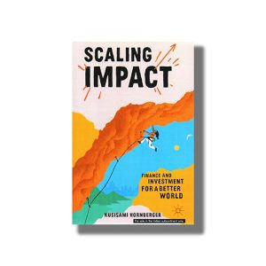 Scaling Impact | Finance and Investment for a Better World | Book Paperback (Kusisami Hornberger)