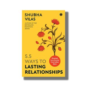 5.5 Ways To Lasting Relationships | Greatest Love Stories From Indian Epics |  Book Paperback (Shubha Vilas)