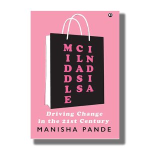 Middle Class India | Driving Change in the 21st Century | Book Hardcover (Manisha Pande)