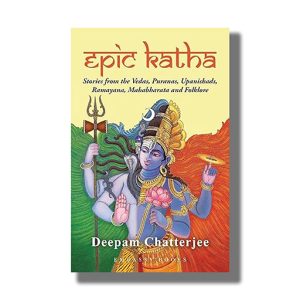 Epic Katha | Stories from the Vedas Puranas Upanishads Ramayana Mahabharata and Folklore | Book Paperback (Deepam Chatterjee)