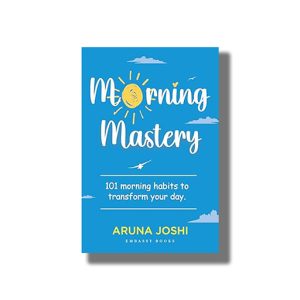 Morning Mastery | 101 Morning Habits to Transform Your Day | Book Hardcover (Aruna Joshi)