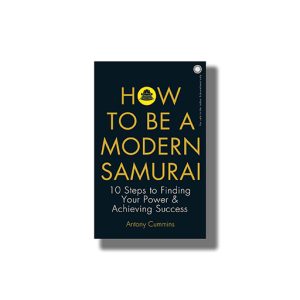 How to Be a Modern Samurai | 10 Steps To Finding Your Power & Achieving Success | Book Paperback (Antony Cummins)