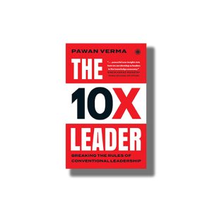10X Leader | Breaking The Rules Of Conventional Leadership | Book Paperback (Pawan Verma)
