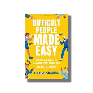 Difficult People Made Easy | Practical Advice for Handling Toxic People and Difficult Situations | Book Paperback (Eleanor Shakiba)