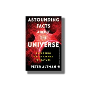 Astounding Facts About The Universe | Exploring The Extremes Of Nature | Book Paperback (Peter Altman)
