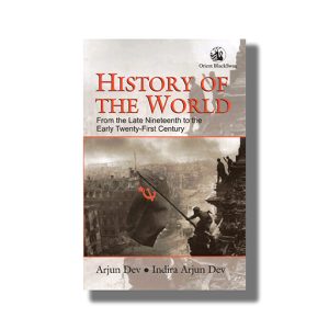 History Of The World From The Late Nineteenth To The Early Twenty - First Century (Arjun Dev) Orient Blackswan