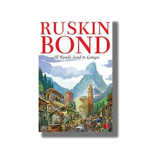 All Roads Lead To Ganga | Book Paperback (Ruskin Bond)
