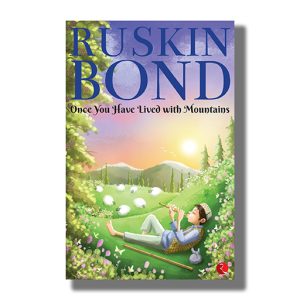 Once You Have Lived With Mountains | Book Paperback (Ruskin Bond)